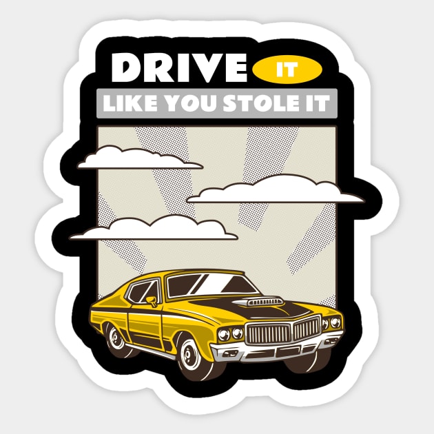 DRIVE IT LIKE YOU STOLE IT Sticker by Cectees